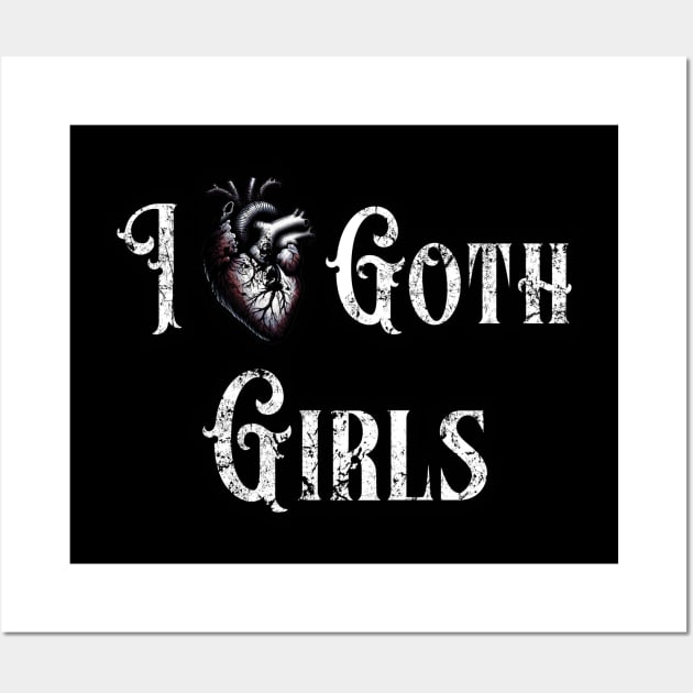 I Love Goth Girls Wall Art by Skull Riffs & Zombie Threads